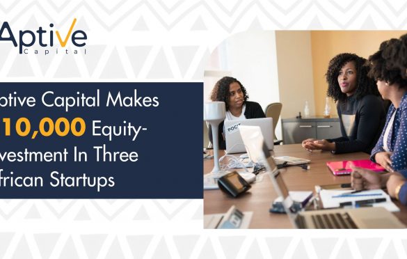  Aptive Capital makes $10,000 equity-investment each in three African startups