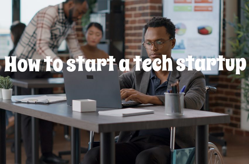  How to Start a Tech Startup: Learnings from Apple, Google, Uber and others